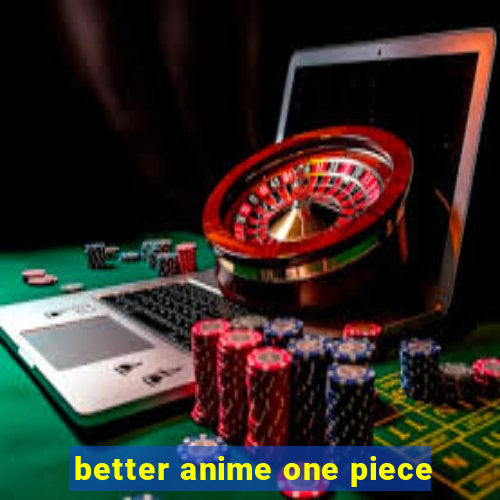 better anime one piece